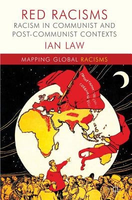 Red Racisms: Racism in Communist and Post-Communist Contexts by Law, I.