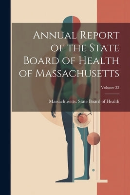 Annual Report of the State Board of Health of Massachusetts; Volume 33 by Massachusetts State Board of Health