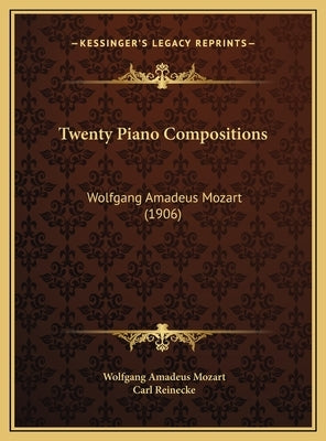 Twenty Piano Compositions: Wolfgang Amadeus Mozart (1906) by Mozart, Wolfgang Amadeus