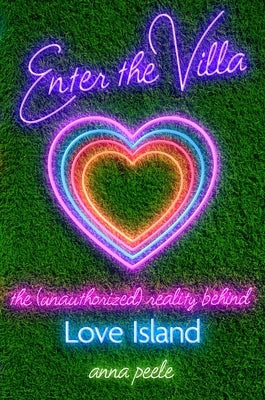 Enter the Villa: The (Unauthorized) Reality Behind Love Island by Peele, Anna