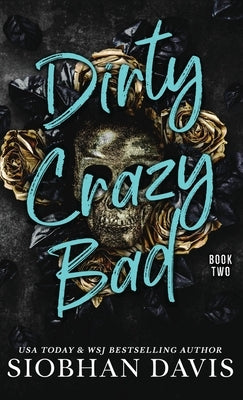 Dirty Crazy Bad (Hardcover): Dirty Crazy Bad Duet Book 2 by Davis, Siobhan