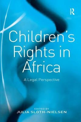 Children's Rights in Africa: A Legal Perspective by Sloth-Nielsen, Julia