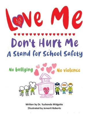 Love Me Don't Hurt Me: A Stand for School Safety No Bullying No Violence by Midgette, Yushonda