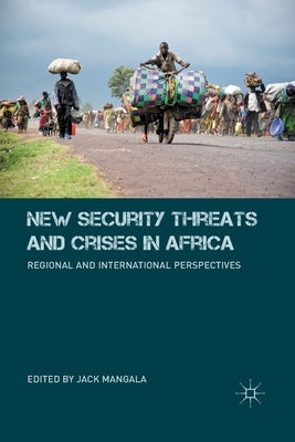 New Security Threats and Crises in Africa: Regional and International Perspectives by Mangala, J.