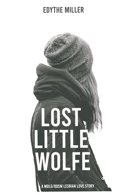 Lost Little Wolfe: An MDLG/BDSM Lesbian Love Story by Miller, Edythe