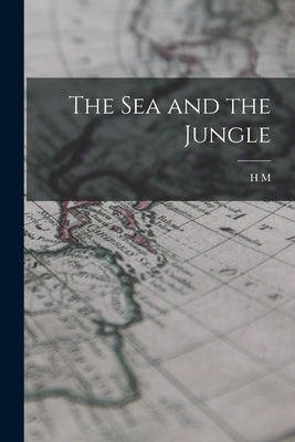 The sea and the Jungle by Tomlinson, H. M. 1873-1958