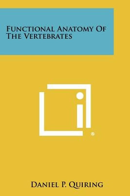 Functional Anatomy of the Vertebrates by Quiring, Daniel P.