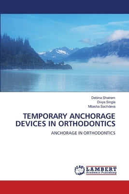 Temporary Anchorage Devices in Orthodontics by Shairem, Debina