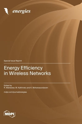 Energy Efficiency in Wireless Networks by Maheswar, R.