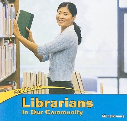 Librarians in Our Community by Ames, Michelle