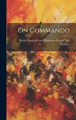 On Commando by Van Warmelo, Dietlof Siegfried Van Wa