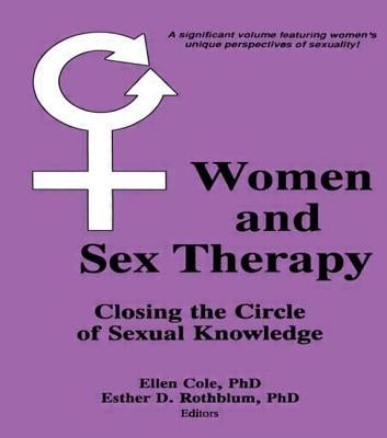 Women and Sex Therapy: Closing the Circle of Sexual Knowledge by Cole, Ellen