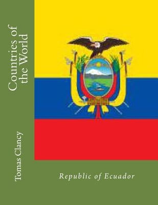 Countries of the World: Republic of Ecuador by Clancy, Tomas