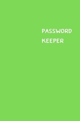 Password Keeper: Size (6 x 9 inches) - 100 Pages - Green Cover: Keep your usernames, passwords, social info, web addresses and security by Hall, Dorothy J.