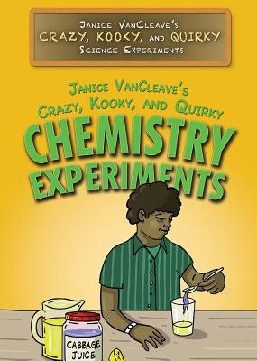 Janice Vancleave's Crazy, Kooky, and Quirky Chemistry Experiments by VanCleave, Janice