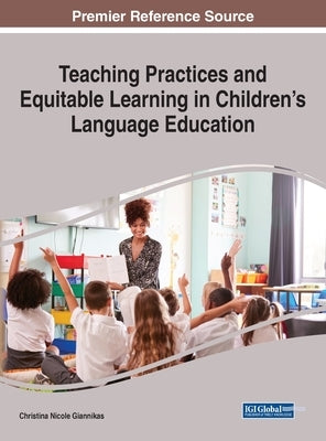 Teaching Practices and Equitable Learning in Children's Language Education by Giannikas, Christina Nicole