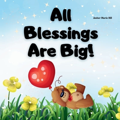 All Blessings Are Big!: Appreciating All Blessings by Hill, Amber M.
