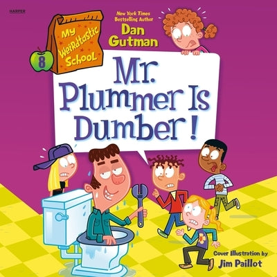 My Weirdtastic School #8: Mr. Plummer Is Dumber! by Gutman, Dan