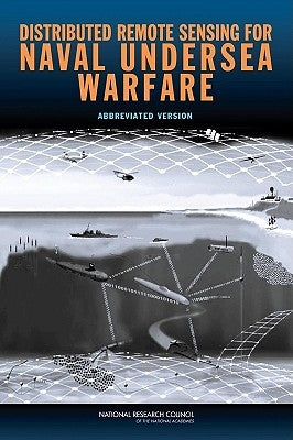 Distributed Remote Sensing for Naval Undersea Warfare: Abbreviated Version by National Research Council