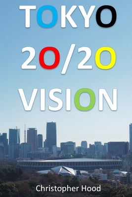 Tokyo 20/20 Vision by Hood, Christopher P.