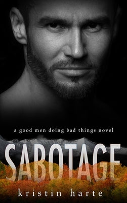 Sabotage: A Good Men Doing Bad Things Novel by Harte, Kristin