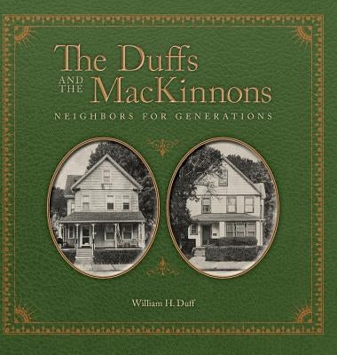The Duffs and the MacKinnons: Neighbors for Generations by Duff, William H.