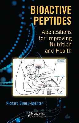Bioactive Peptides: Applications for Improving Nutrition and Health by Owusu-Apenten, Richard