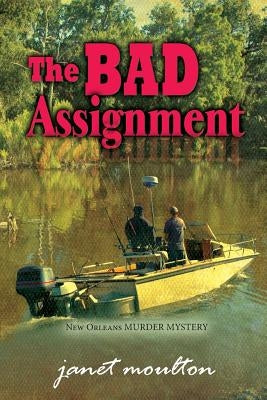 The Bad Assignment: New Orleans murder mystery by Moulton, Janet