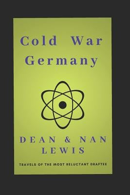 Cold War Germany: Travels of the Most Reluctant Draftee by Lewis, Nan