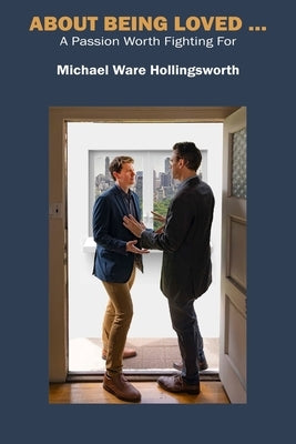 About Being Loved ...: A Passion Worth Fighting For by Hollingsworth, Michael Ware