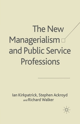 The New Managerialism and Public Service Professions: Change in Health, Social Services and Housing by Kirkpatrick, I.