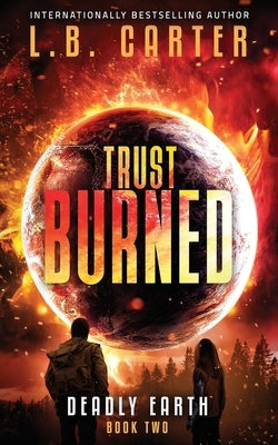 Trust Burned: a gripping YA Disaster Dystopian by Carter, L. B.