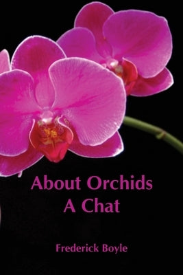 About Orchids: A Chat by Boyle, Frederick