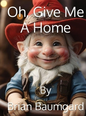 Oh, Give Me A Home by Baumgard, Brian