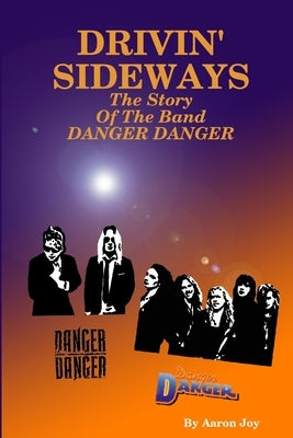 Drivin' Sideways: The Story Of The Band Danger Danger by Joy, Aaron