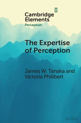 The Expertise of Perception: How Experience Changes the Way We See the World by Tanaka, James W.
