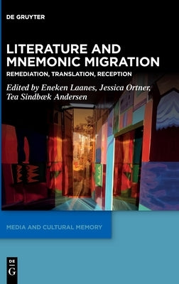 Literature and Mnemonic Migration: Remediation, Translation, Reception by Laanes, Eneken