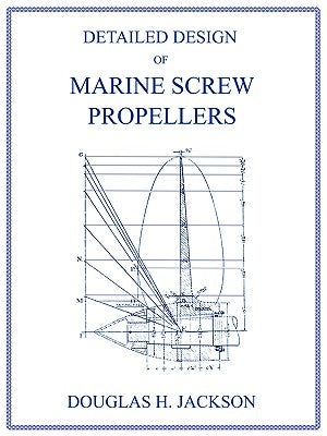 Detailed Design of Marine Screw Propellers (Propulsion Engineering Series) by Jackson, Douglas H.