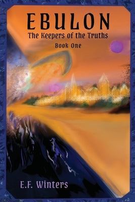 Ebulon: The Keepers of the Truths by Winters, Elizabeth F.