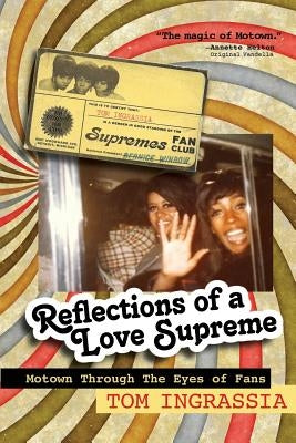 Reflections of A Love Supreme: Motown Through The Eyes of Fans by Ingrassia, Tom