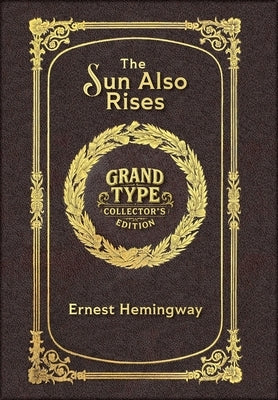 The Sun Also Rises (Grand Type Collector's Edition) (Laminated Hardback with Jacket) Large Print: The Original 1926 Unabridged And Complete Edition by Hemingway, Ernest