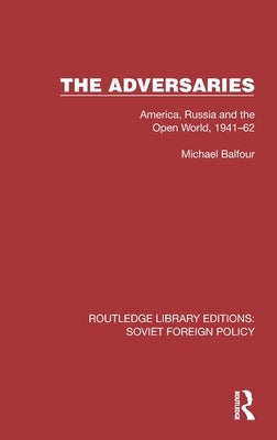 The Adversaries: America, Russia and the Open World, 1941-62 by Balfour, Michael