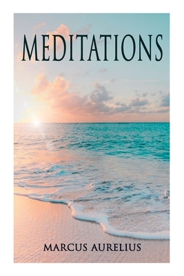 Meditations: Philosophical Contemplations of a Roman Emperor by Aurelius, Marcus