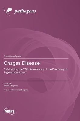 Chagas Disease: Celebrating the 115th Anniversary of the Discovery of Trypanosoma cruzi by Tibayrenc, Michel