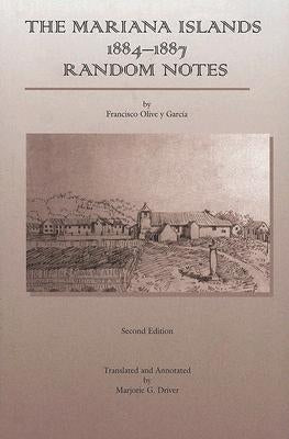 The Mariana Islands: 1884-1887 Random Notes by Garcia, Francisco Olive Y.