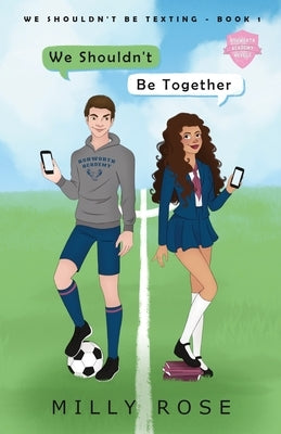 We Shouldn't Be Together: Hate-to-Love Forced Proximity Soccer Sports Romance by Rose, Milly