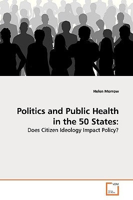 Politics and Public Health in the 50 States by Morrow, Helen