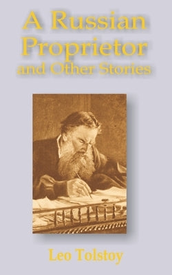 A Russian Proprietor and Other Stories by Tolstoy, Leo N.