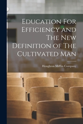 Education For Efficiency and The New Definition of The Cultivated Man by Houghton Mifflin Company