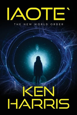 Iaote`: The New World Order by Harris, Ken